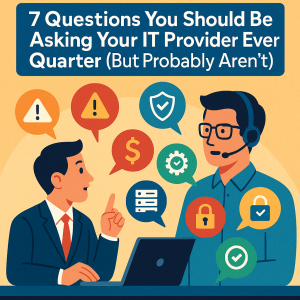 7 Questions Gulf Coast Businesses Should Ask Their IT Support Provider Every Quarter (But Probably Don’t)